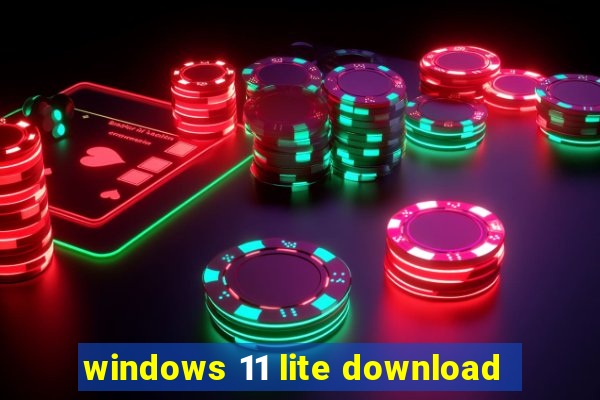 windows 11 lite download